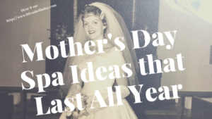 For Mothers Day Treat Your Mom to a Spa Day & Gifts That Will Relax Her All Year Long and a Tribute to Joyce Ash